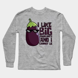 I Like Big Eggplants And I Cannot Lie Cool Eggplant Long Sleeve T-Shirt